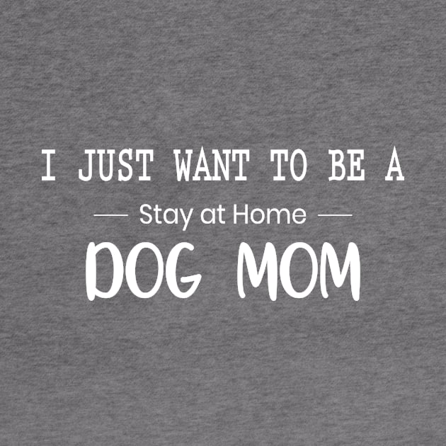 I Just Want to Be A Stay at Home Dog Mom Letter Print Women Funny Graphic Mothers Day by xoclothes